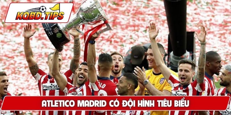 Atletico Madrid có đội hình tiêu biểu
