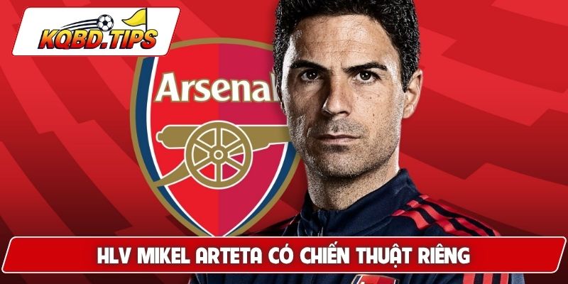 HLV Mikel Arteta có chiến thuật riêng