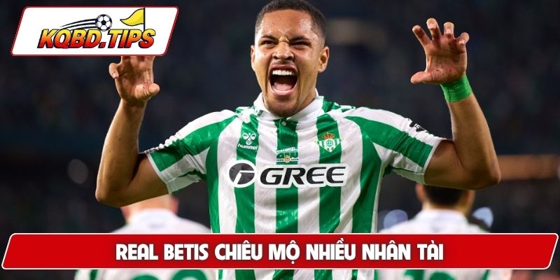 Real Betis chiêu mộ nhiều nhân tài