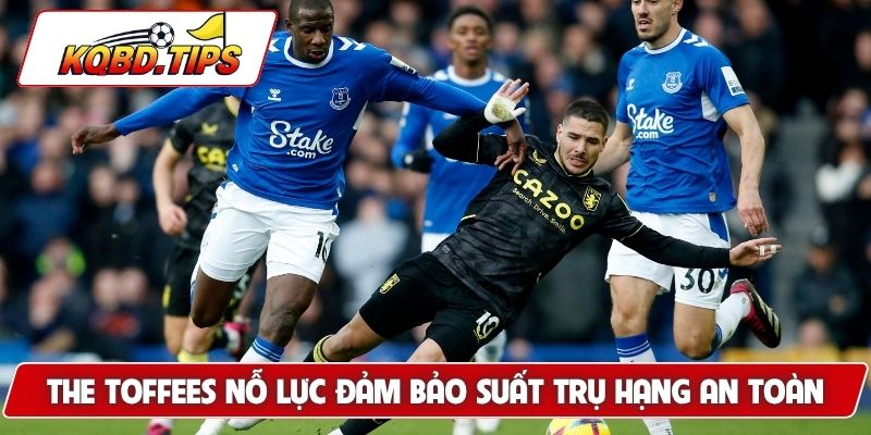 The Toffees nỗ lực đảm bảo suất trụ hạng an toàn